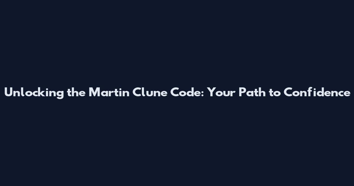 Unlocking the Martin Clune Code: Your Path to Confidence