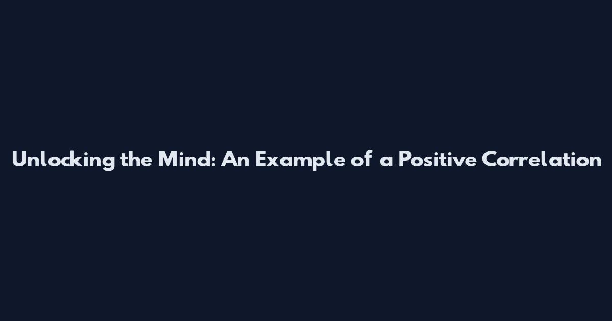 Unlocking the Mind: An Example of a Positive Correlation