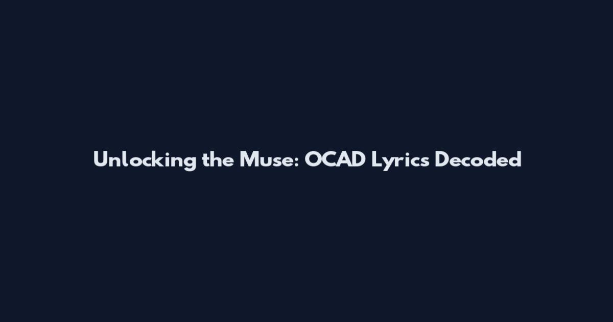 Unlocking the Muse: OCAD Lyrics Decoded