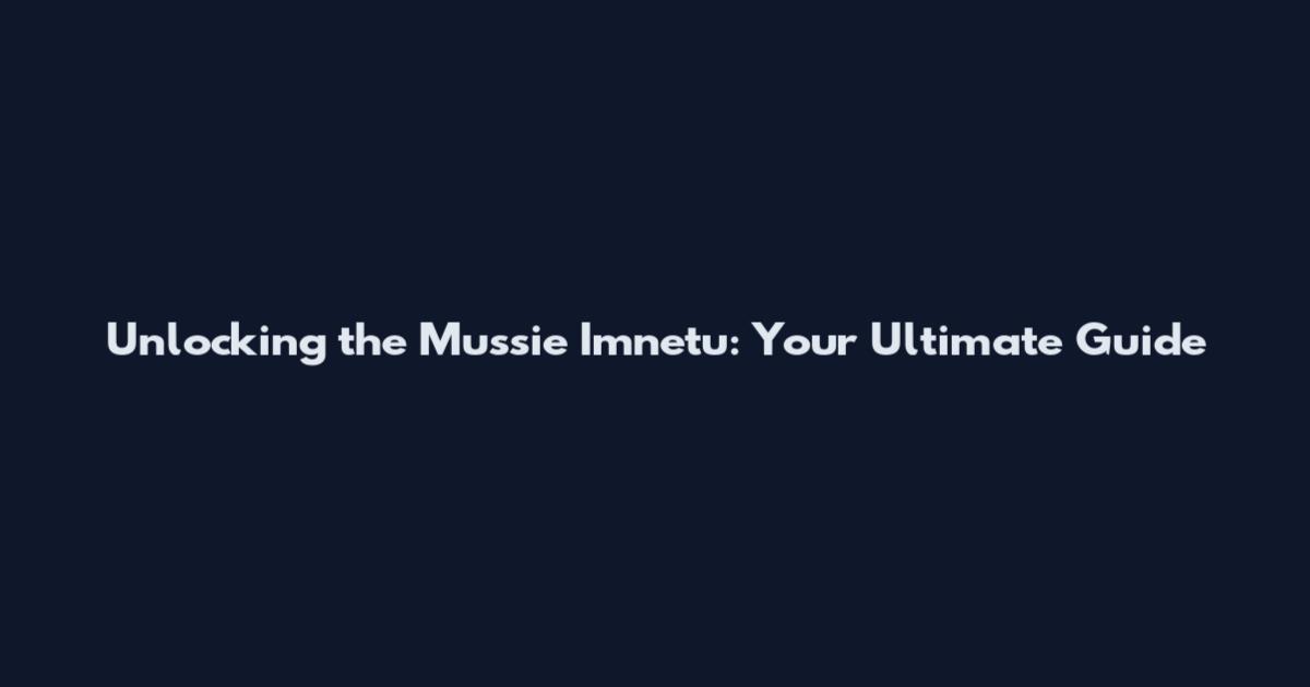 Unlocking the Mussie Imnetu: Your Ultimate Guide