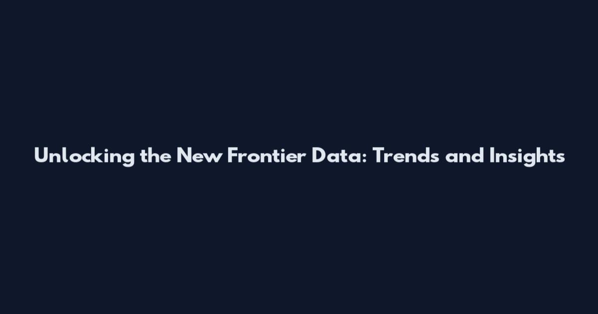Unlocking the New Frontier Data: Trends and Insights