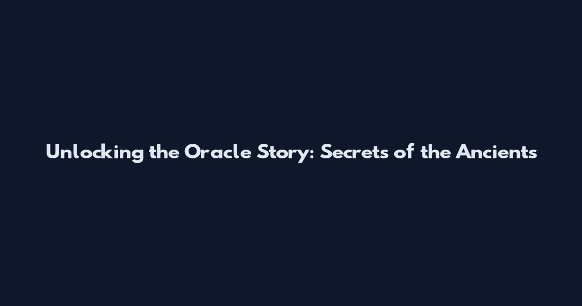 Unlocking the Oracle Story: Secrets of the Ancients