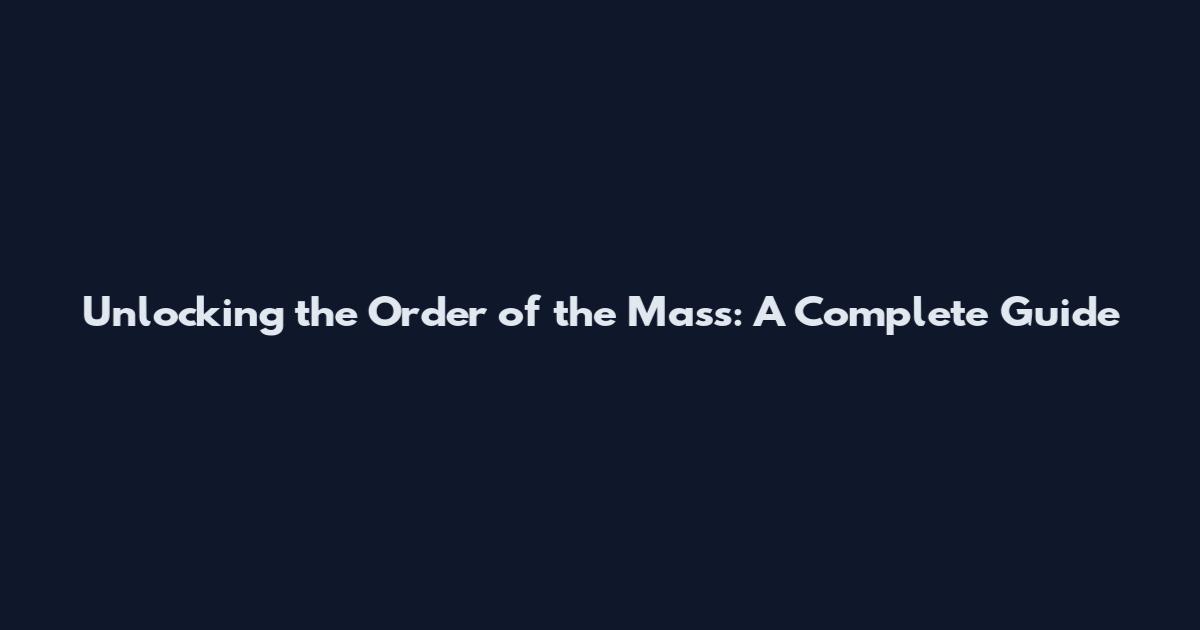 Unlocking the Order of the Mass: A Complete Guide