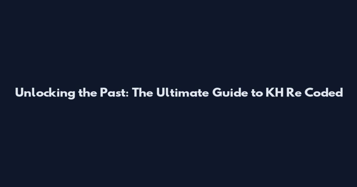 Unlocking the Past: The Ultimate Guide to KH Re Coded