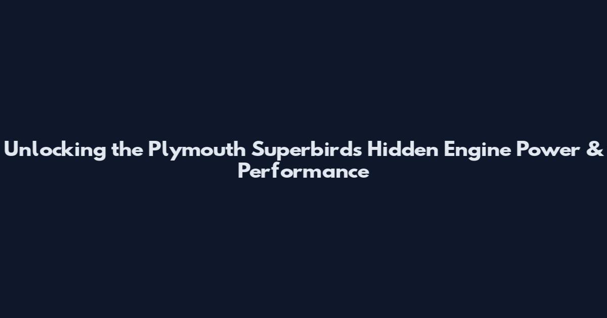 Unlocking the Plymouth Superbird's Hidden Engine Power & Performance