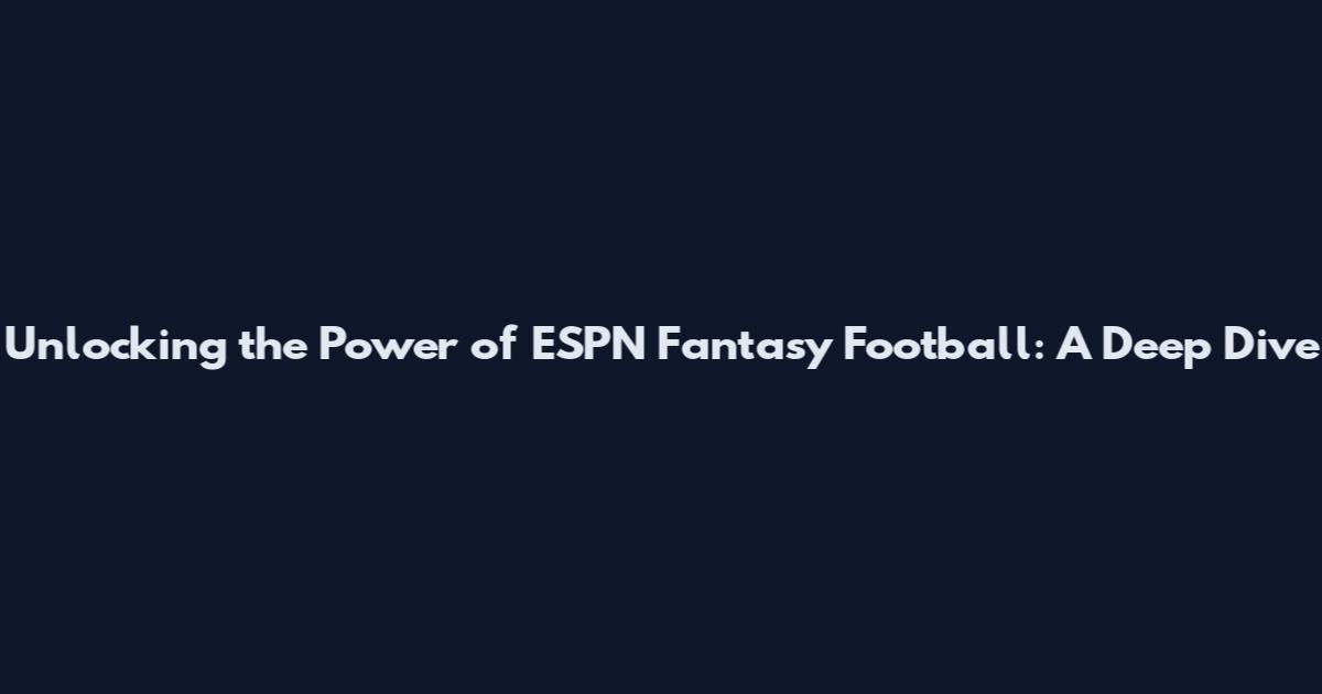 Unlocking the Power of ESPN Fantasy Football: A Deep Dive