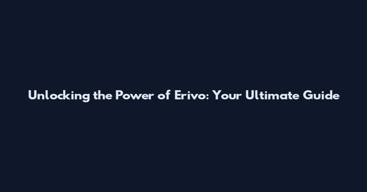 Unlocking the Power of Erivo: Your Ultimate Guide