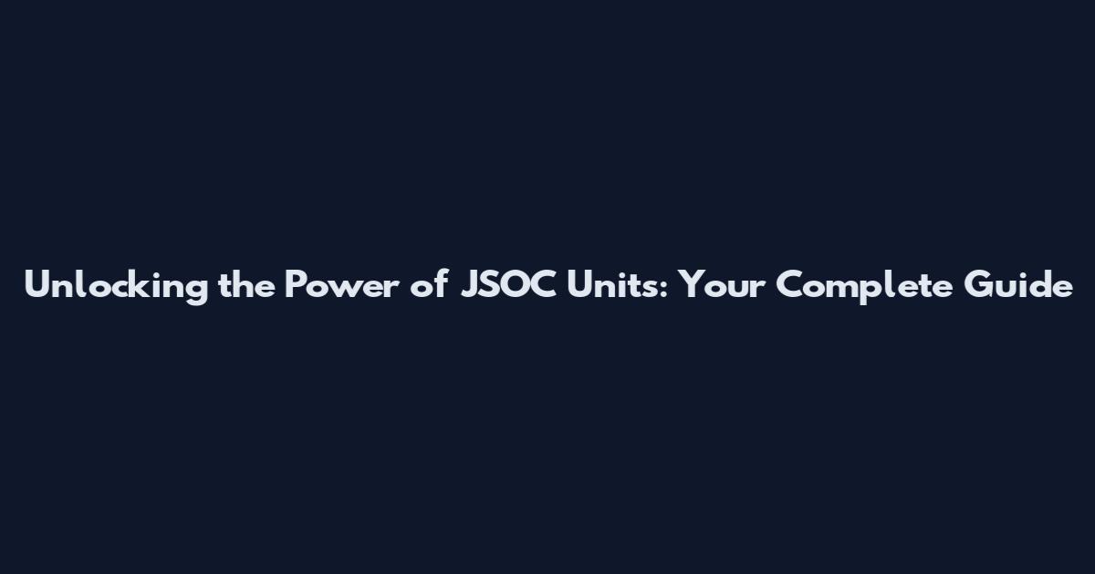 Unlocking the Power of JSOC Units: Your Complete Guide