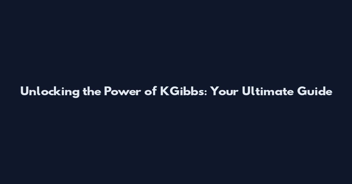 Unlocking the Power of KGibbs: Your Ultimate Guide