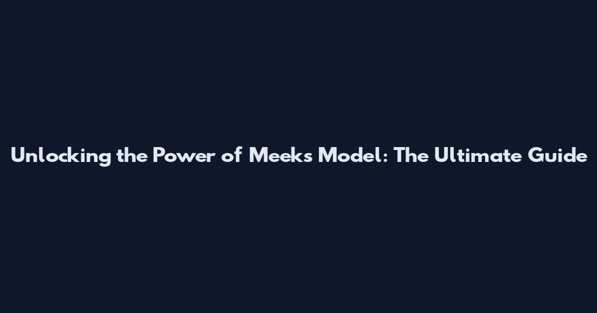 Unlocking the Power of Meeks Model: The Ultimate Guide