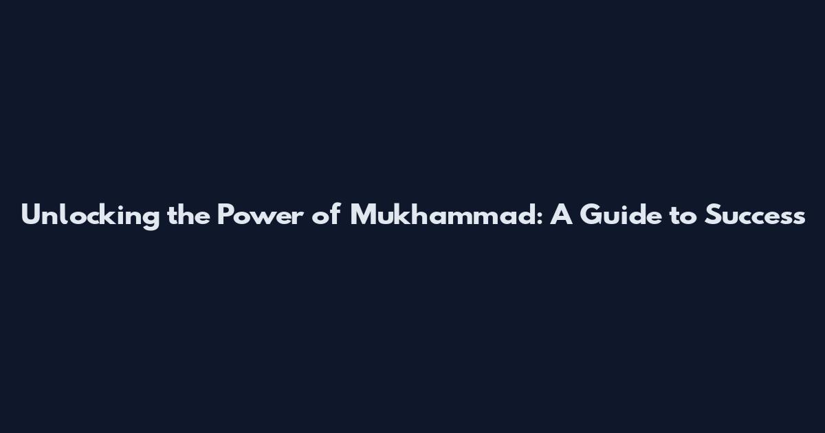 Unlocking the Power of Mukhammad: A Guide to Success