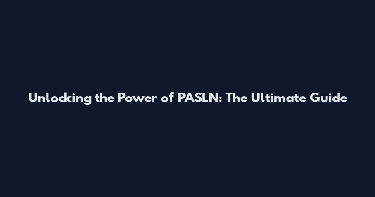 Unlocking the Power of PASLN: The Ultimate Guide
