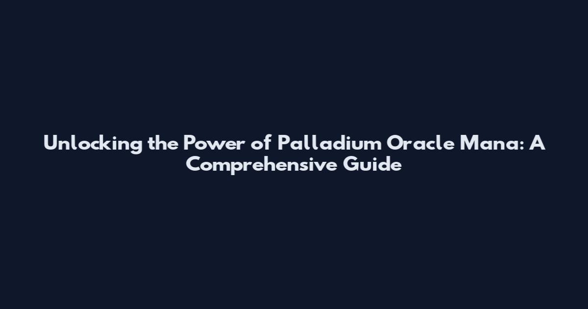 Unlocking the Power of Palladium Oracle Mana: A Comprehensive Guide