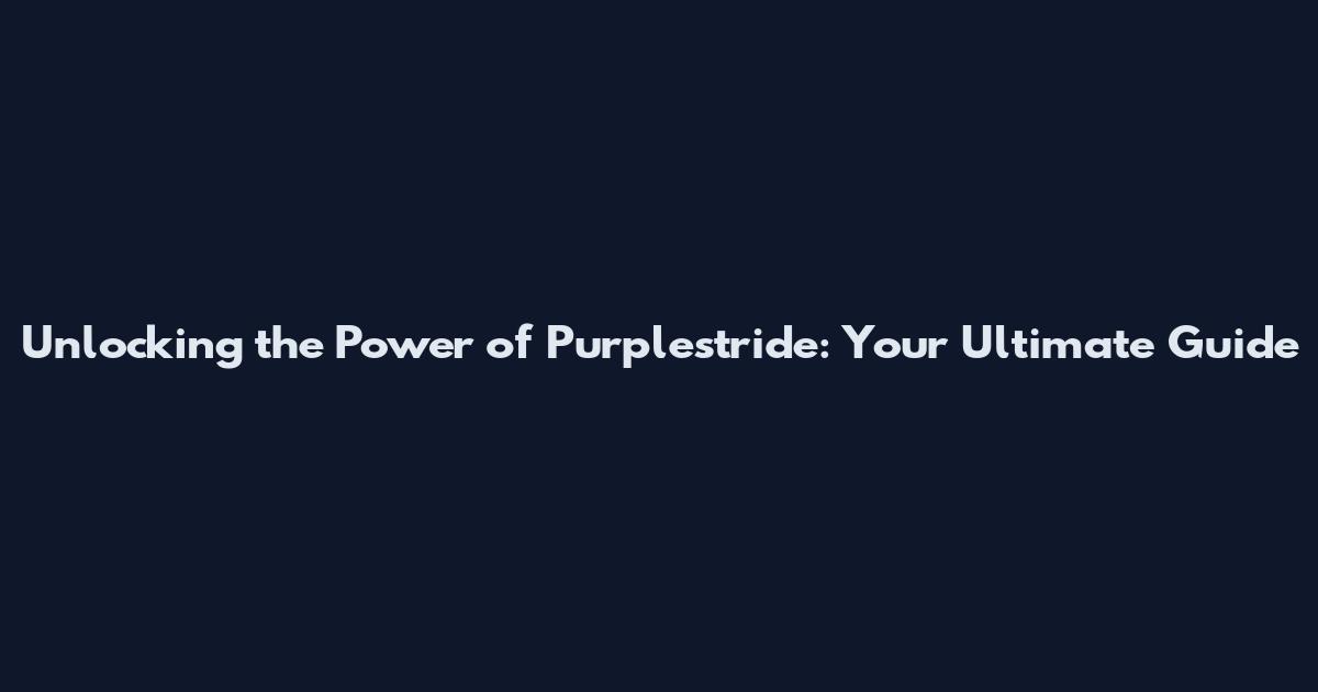 Unlocking the Power of Purplestride: Your Ultimate Guide