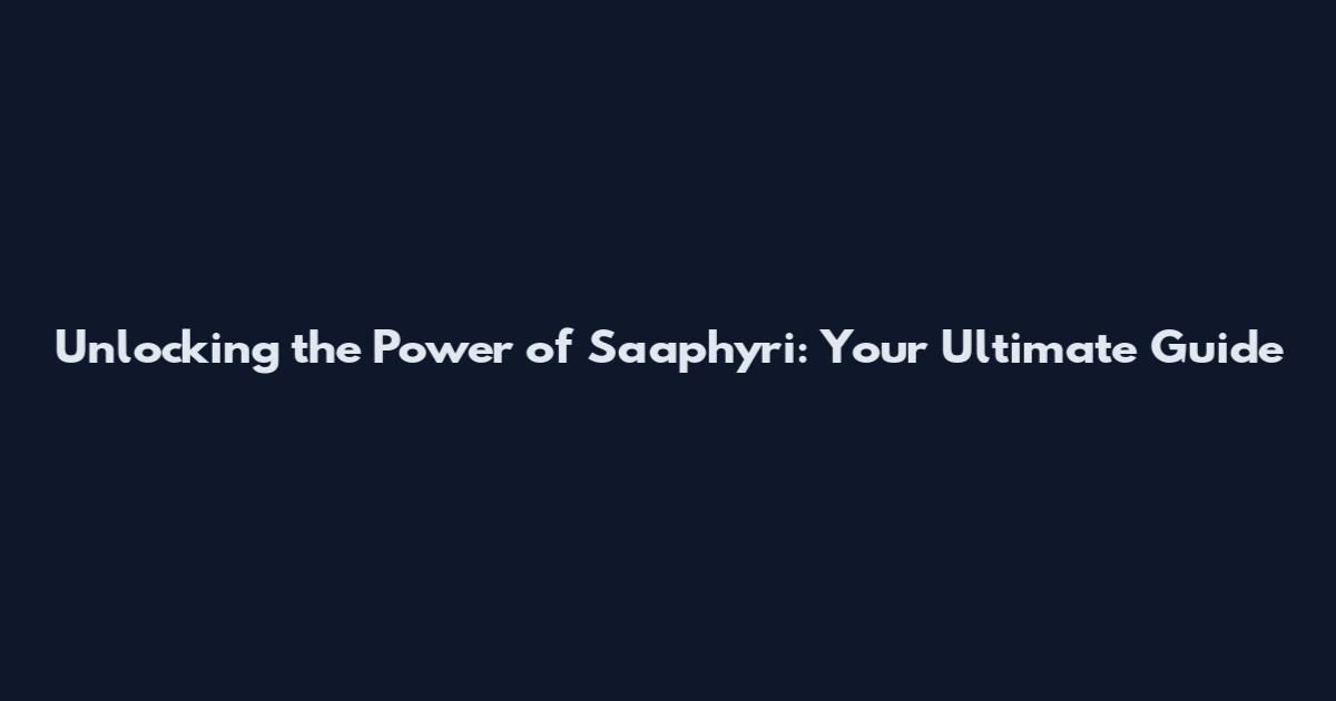 Unlocking the Power of Saaphyri: Your Ultimate Guide
