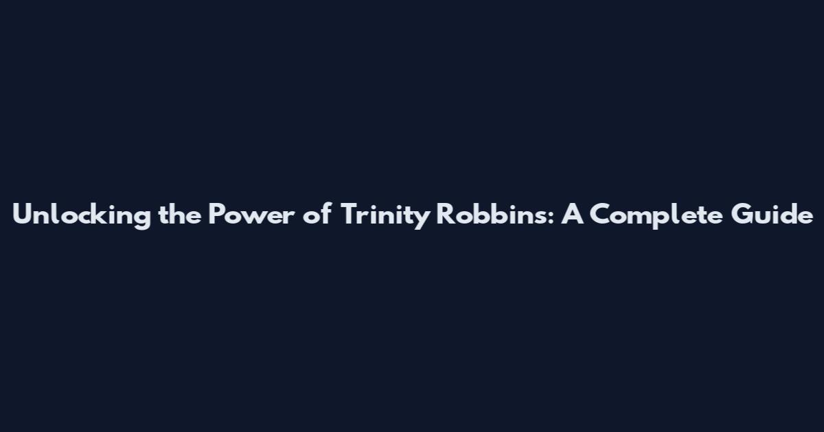 Unlocking the Power of Trinity Robbins: A Complete Guide