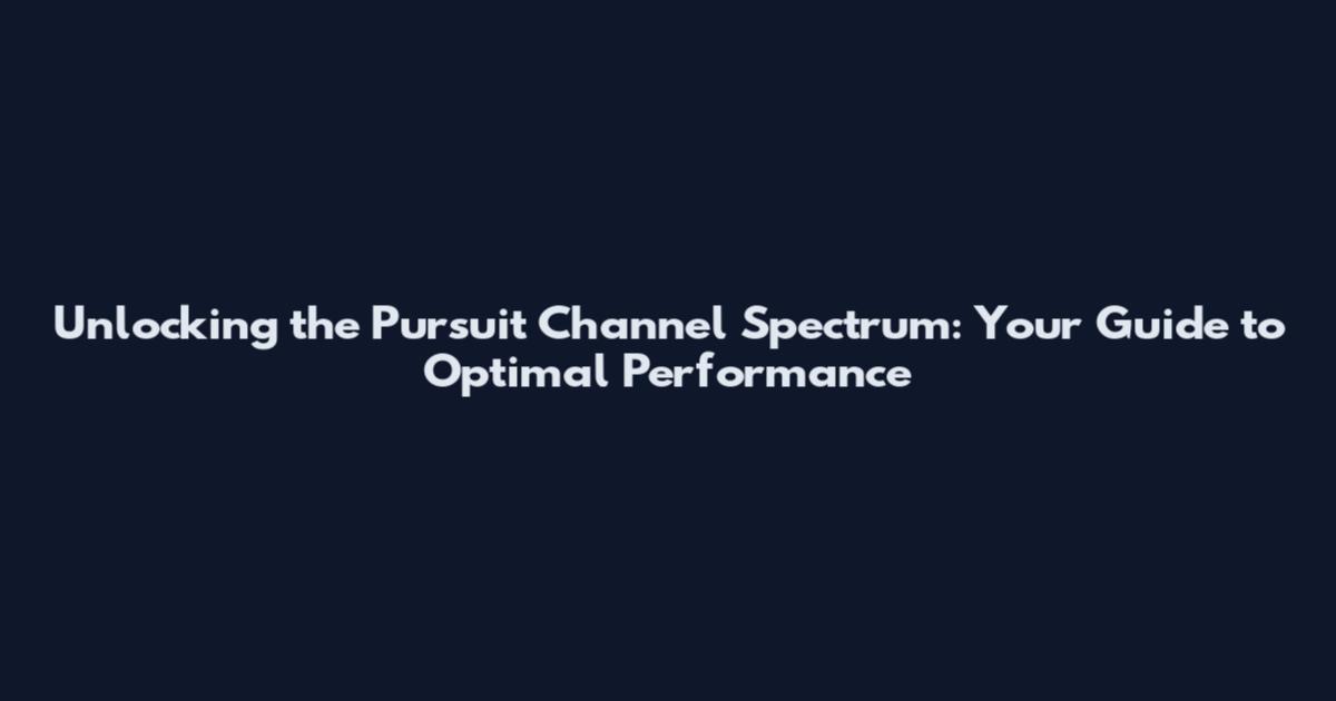 Unlocking the Pursuit Channel Spectrum: Your Guide to Optimal Performance
