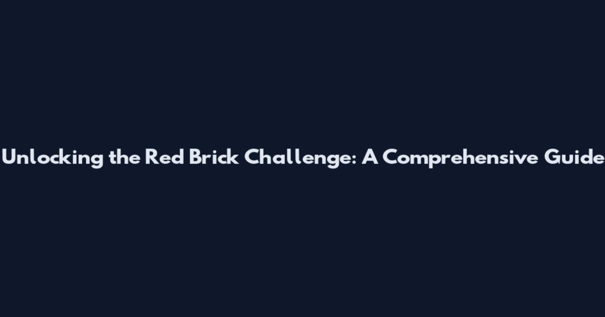 Unlocking the Red Brick Challenge: A Comprehensive Guide