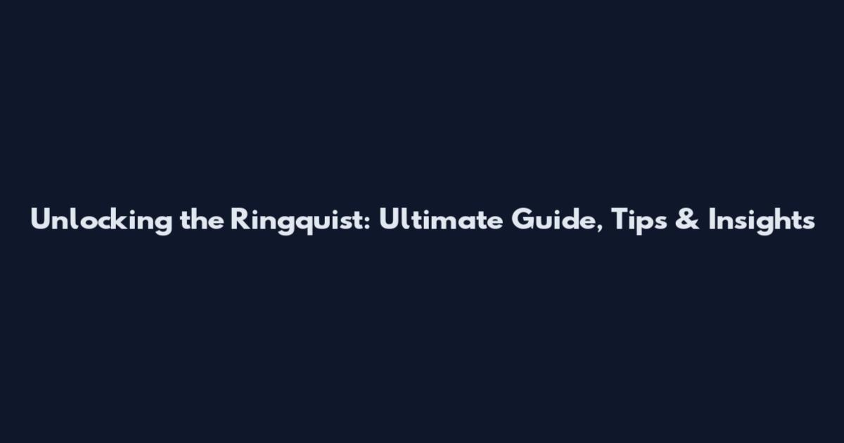 Unlocking the Ringquist: Ultimate Guide, Tips & Insights