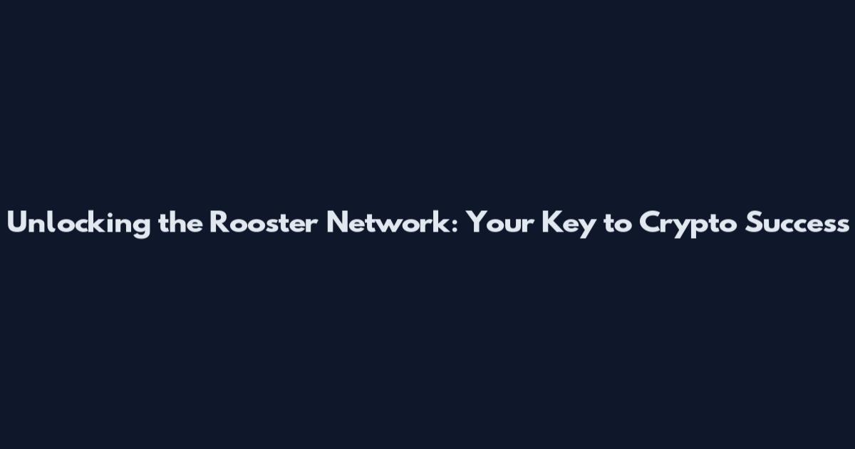 Unlocking the Rooster Network: Your Key to Crypto Success