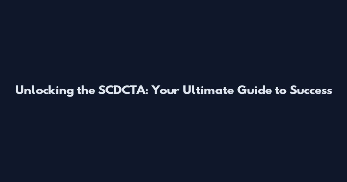 Unlocking the SCDCTA: Your Ultimate Guide to Success
