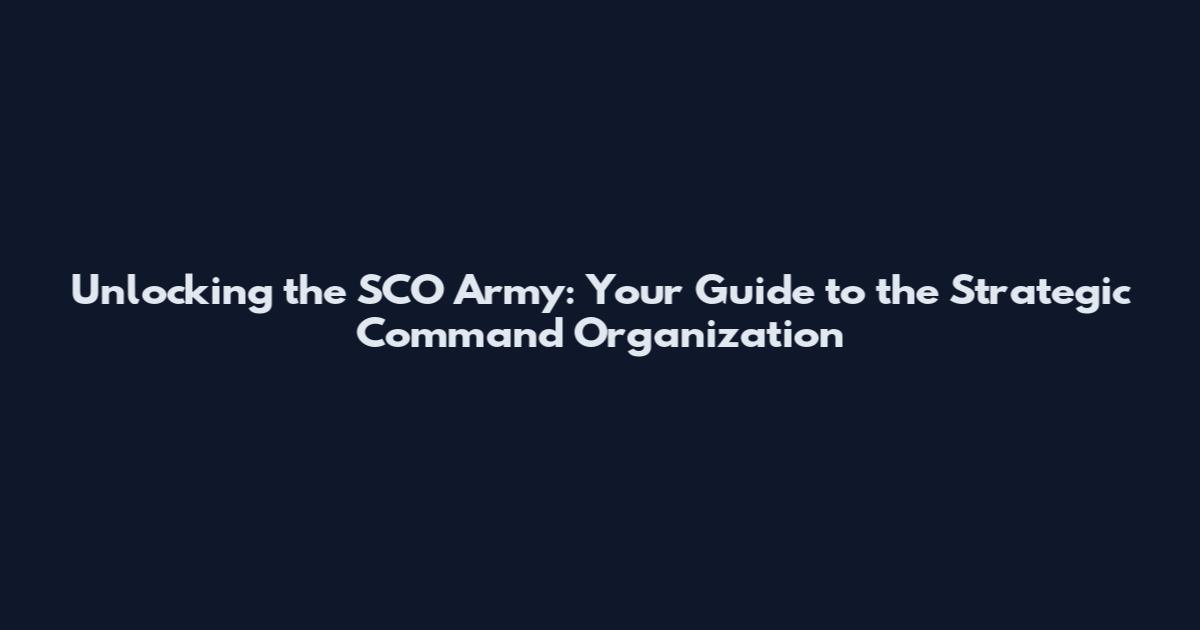 Unlocking the SCO Army: Your Guide to the Strategic Command Organization