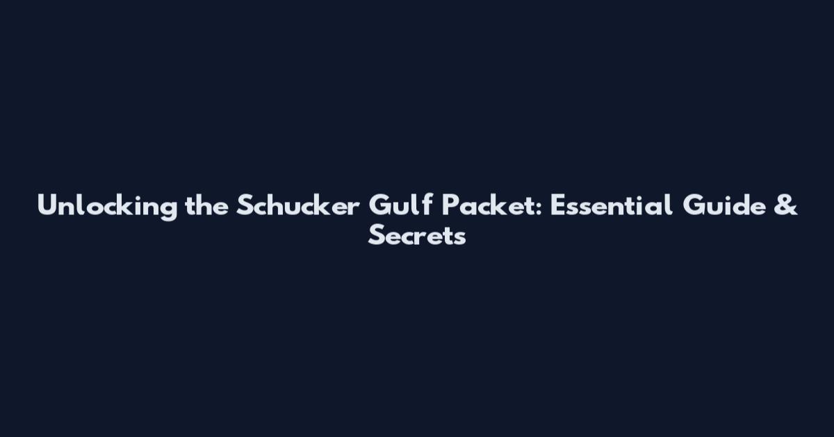 Unlocking the Schucker Gulf Packet: Essential Guide & Secrets