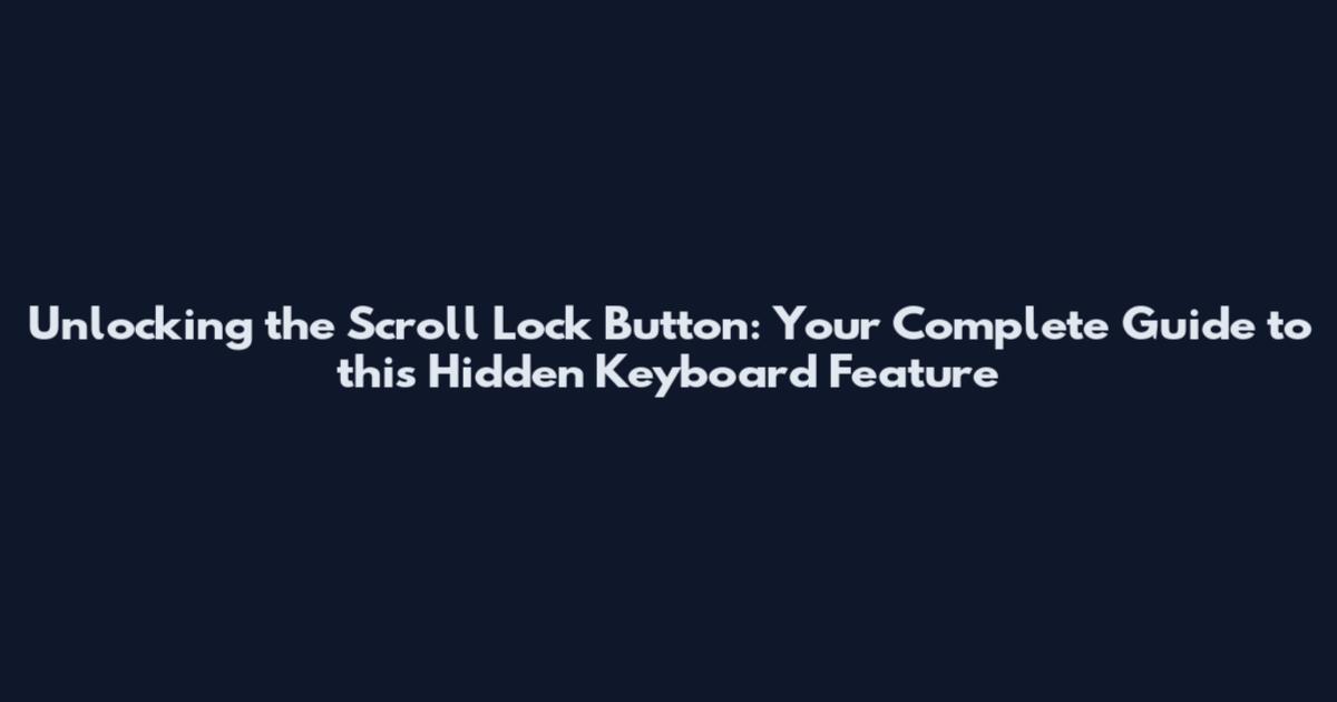 Unlocking the Scroll Lock Button: Your Complete Guide to this Hidden Keyboard Feature