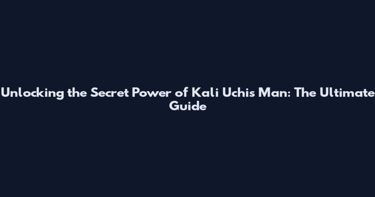 Unlocking the Secret Power of Kali Uchis Man: The Ultimate Guide