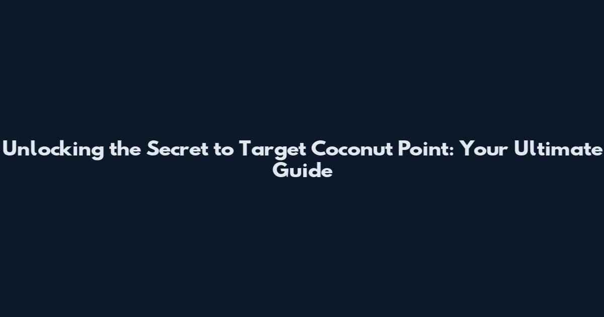 Unlocking the Secret to Target Coconut Point: Your Ultimate Guide