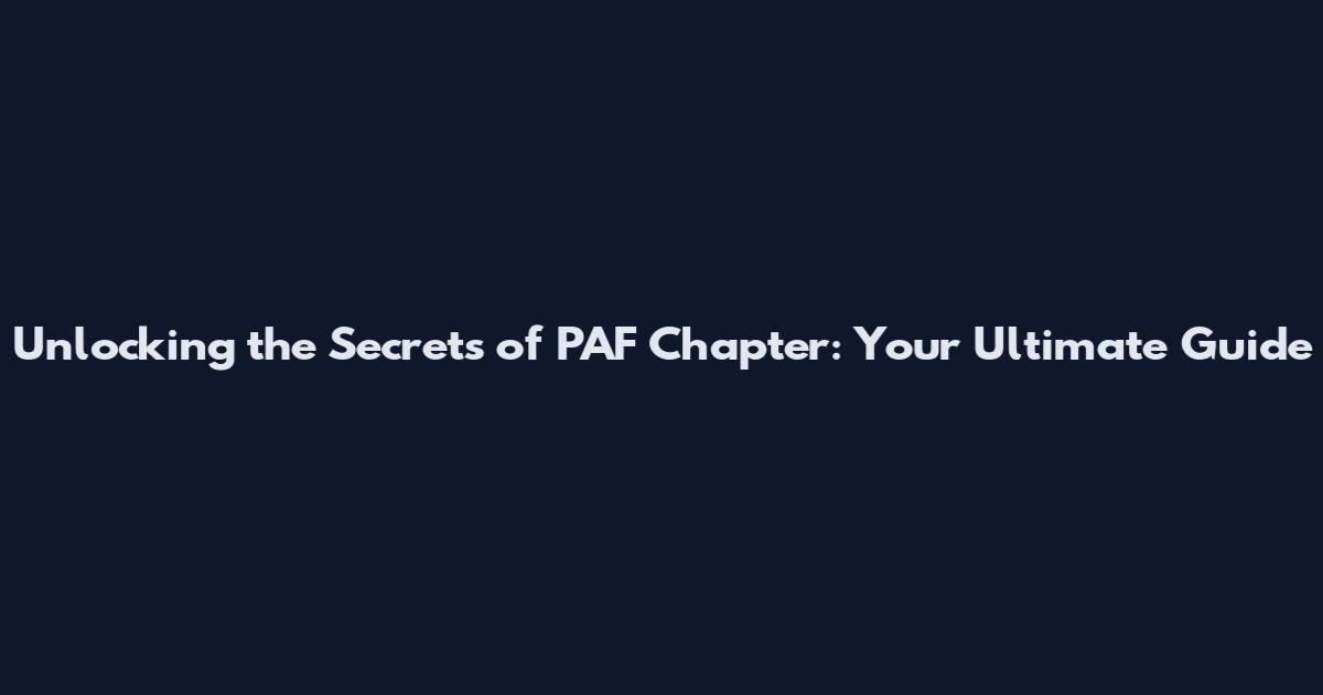 Unlocking the Secrets of PAF Chapter: Your Ultimate Guide
