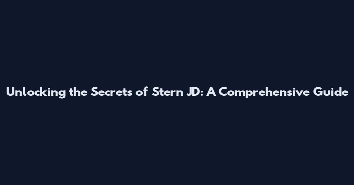 Unlocking the Secrets of Stern JD: A Comprehensive Guide