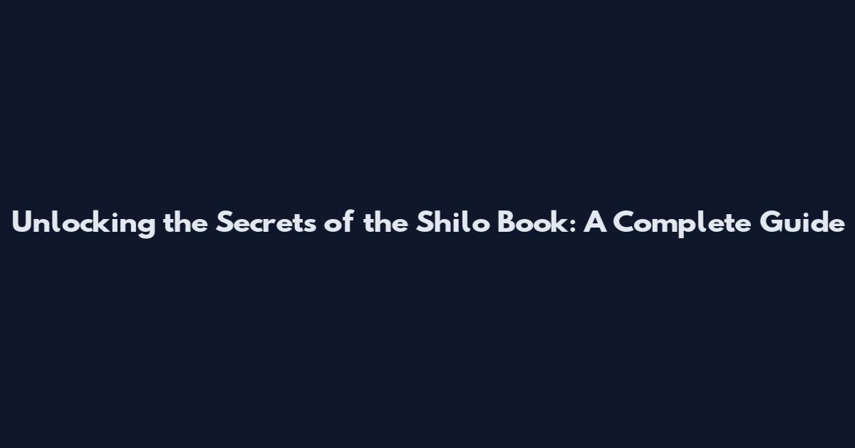 Unlocking the Secrets of the Shilo Book: A Complete Guide