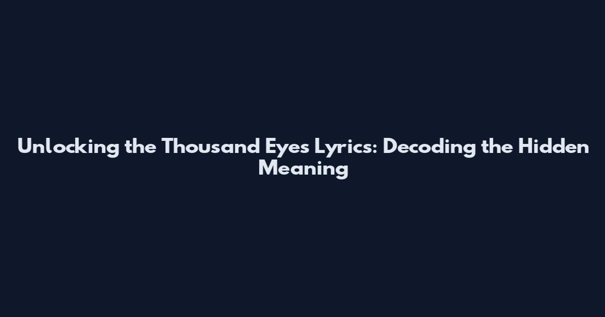 Unlocking the Thousand Eyes Lyrics: Decoding the Hidden Meaning