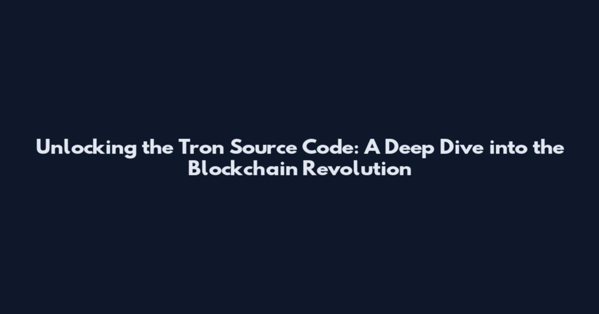 Unlocking the Tron Source Code: A Deep Dive into the Blockchain Revolution
