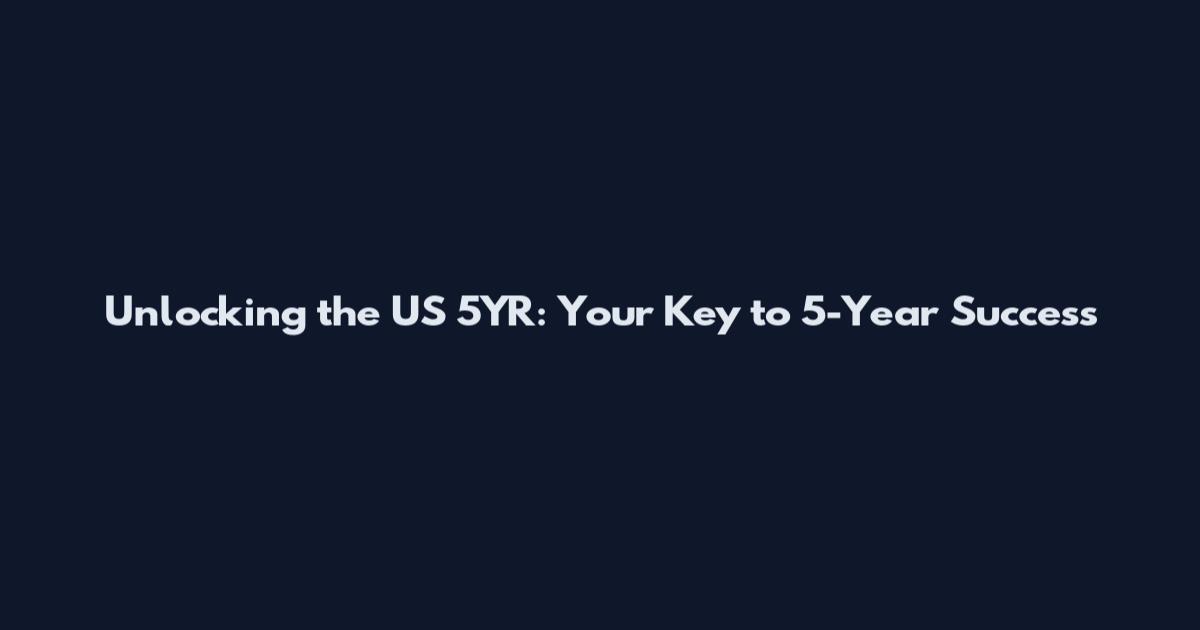Unlocking the US 5YR: Your Key to 5-Year Success