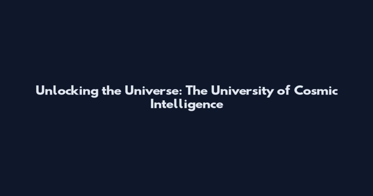 Unlocking the Universe: The University of Cosmic Intelligence