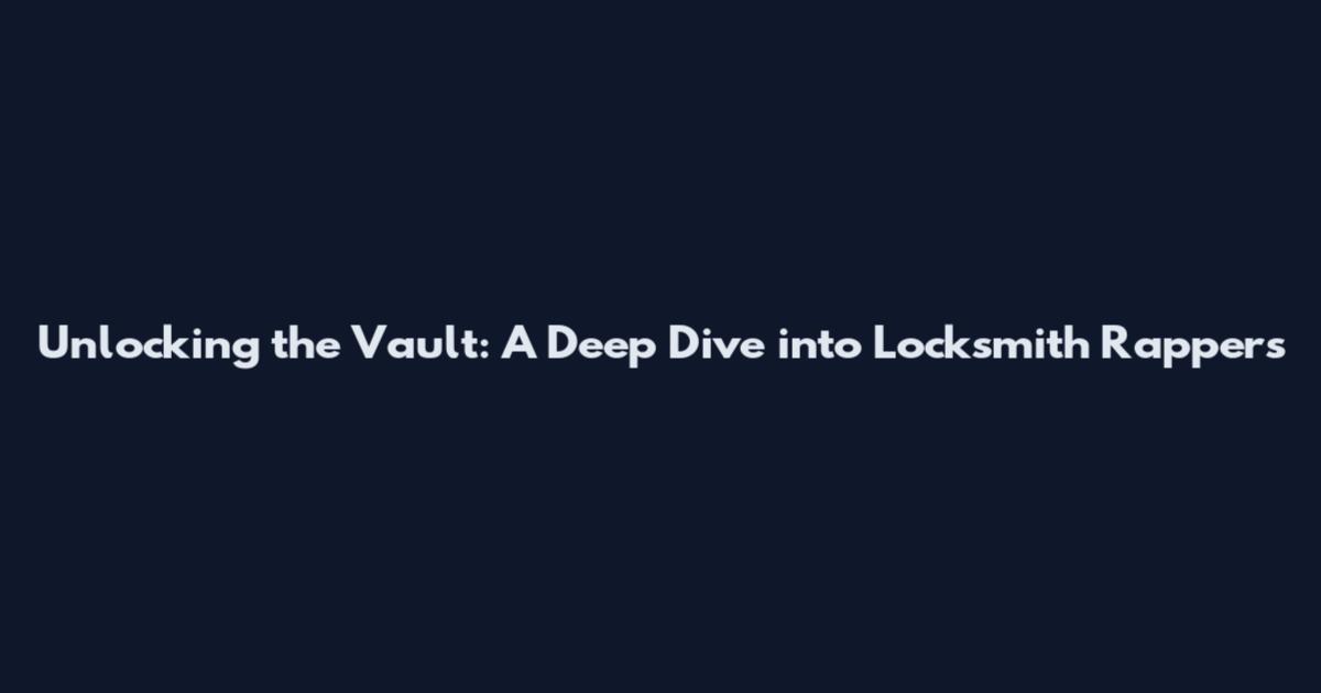 Unlocking the Vault: A Deep Dive into Locksmith Rapper's