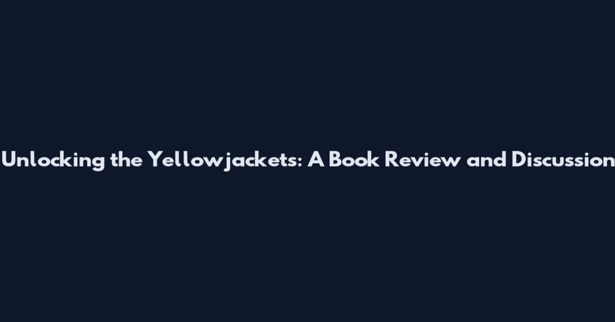 Unlocking the Yellowjackets: A Book Review and Discussion