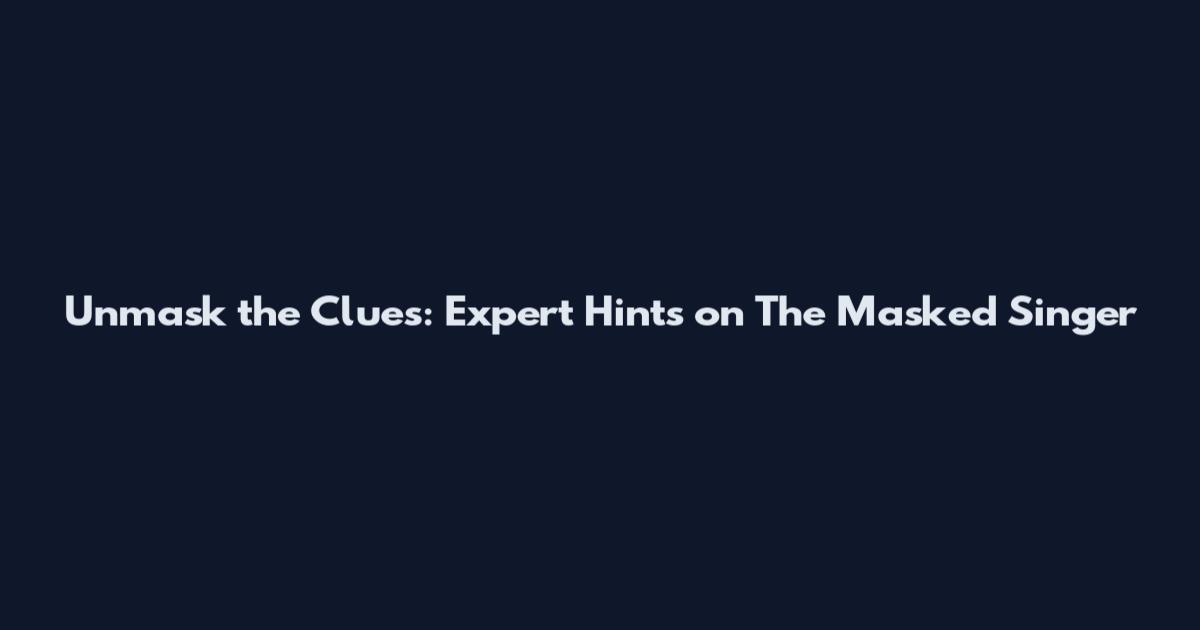 Unmask the Clues: Expert Hints on The Masked Singer