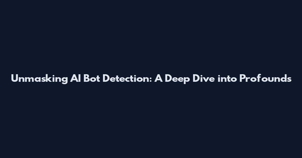 Unmasking AI Bot Detection: A Deep Dive into Profound's