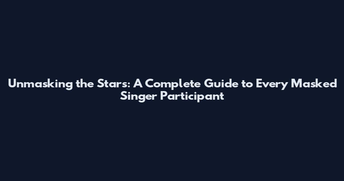 Unmasking the Stars: A Complete Guide to Every Masked Singer Participant