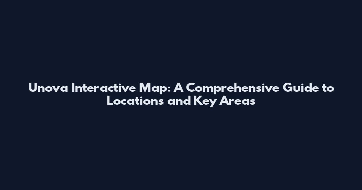Unova Interactive Map: A Comprehensive Guide to Locations and Key Areas