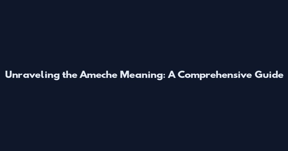 Unraveling the Ameche Meaning: A Comprehensive Guide