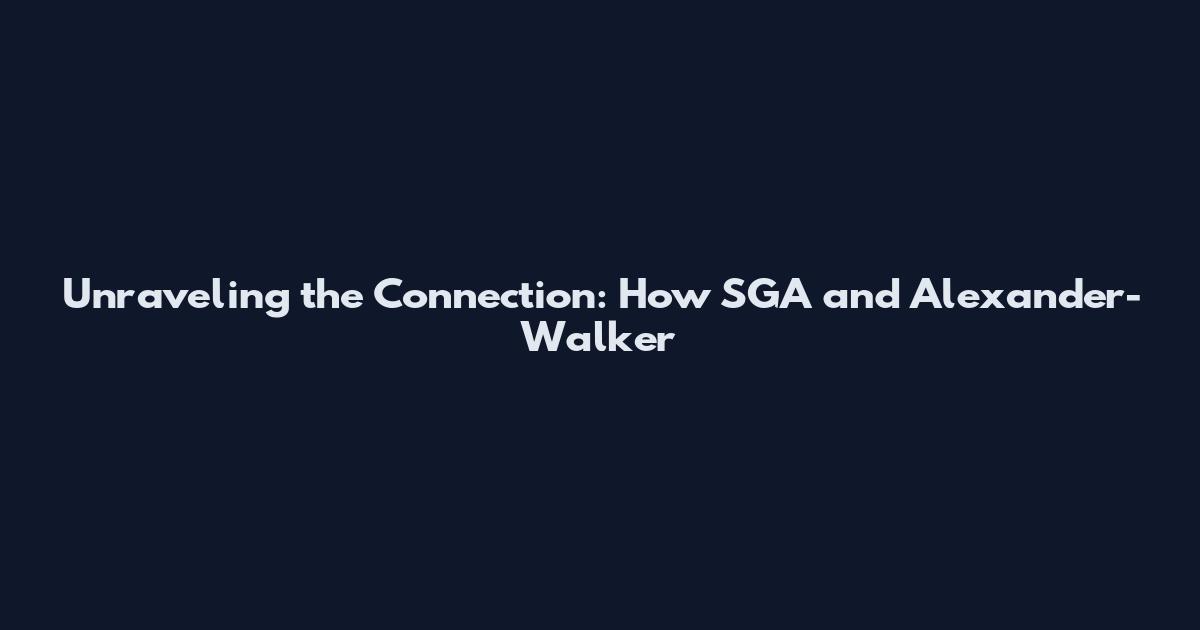 Unraveling the Connection: How SGA and Alexander-Walker