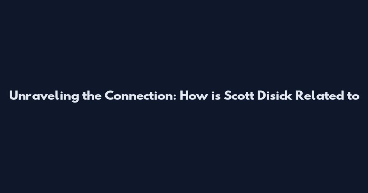 Unraveling the Connection: How is Scott Disick Related to