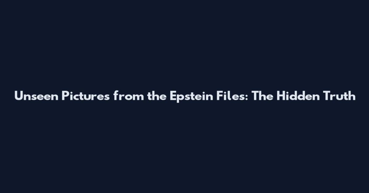 Unseen Pictures from the Epstein Files: The Hidden Truth