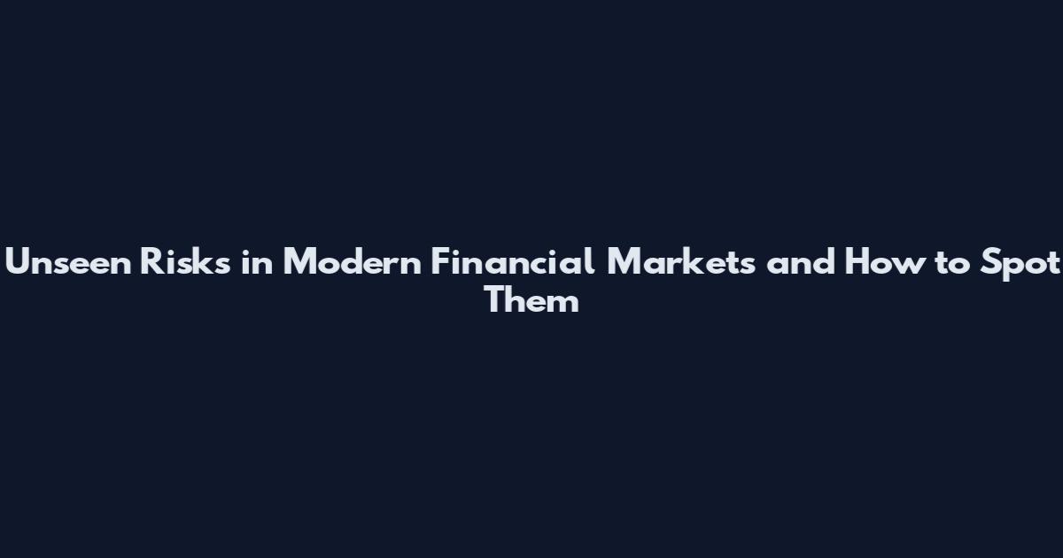 Unseen Risks in Modern Financial Markets and How to Spot Them