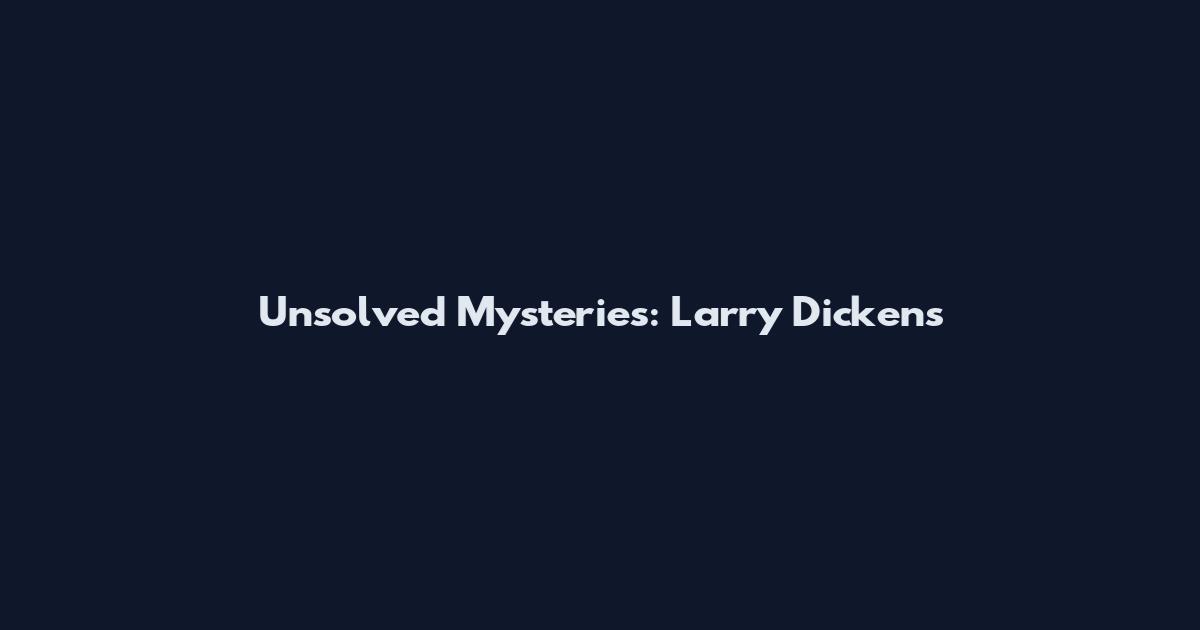 Unsolved Mysteries: Larry Dickens