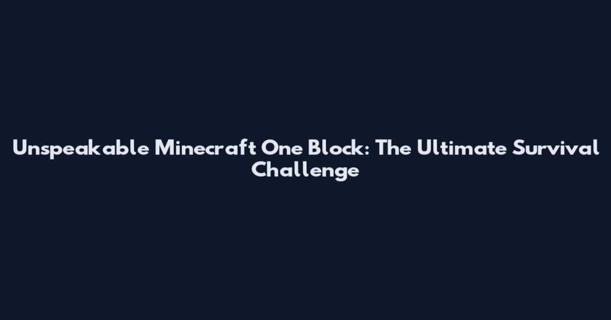 Unspeakable Minecraft One Block: The Ultimate Survival Challenge